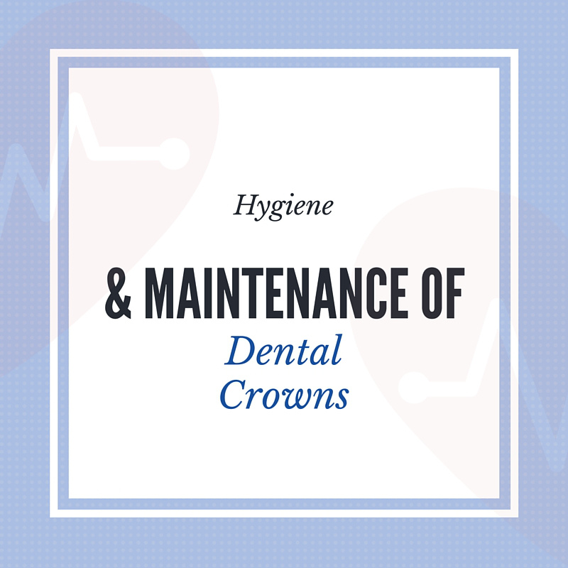 Hygiene and Maintenance of Dental Crowns